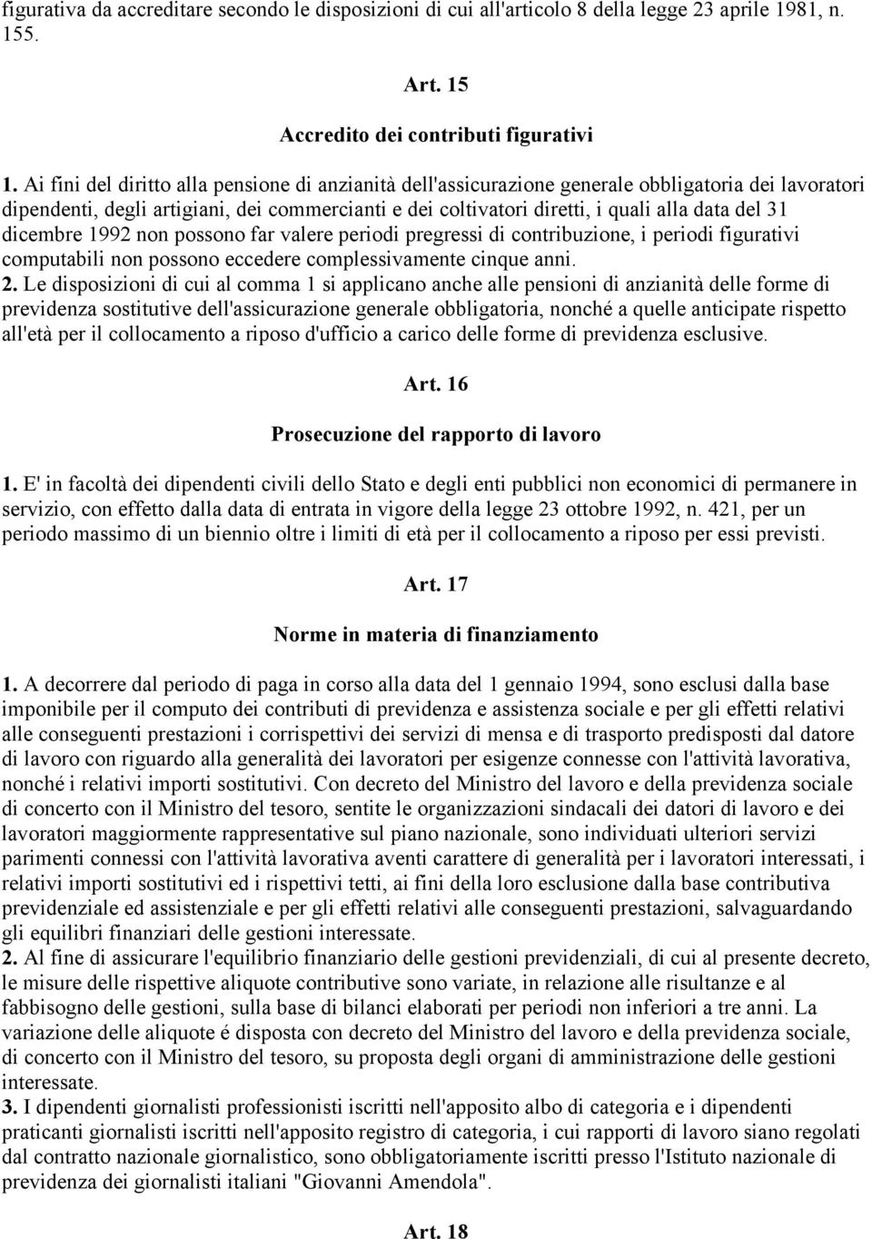 31 dicembre 1992 non possono far valere periodi pregressi di contribuzione, i periodi figurativi computabili non possono eccedere complessivamente cinque anni. 2.