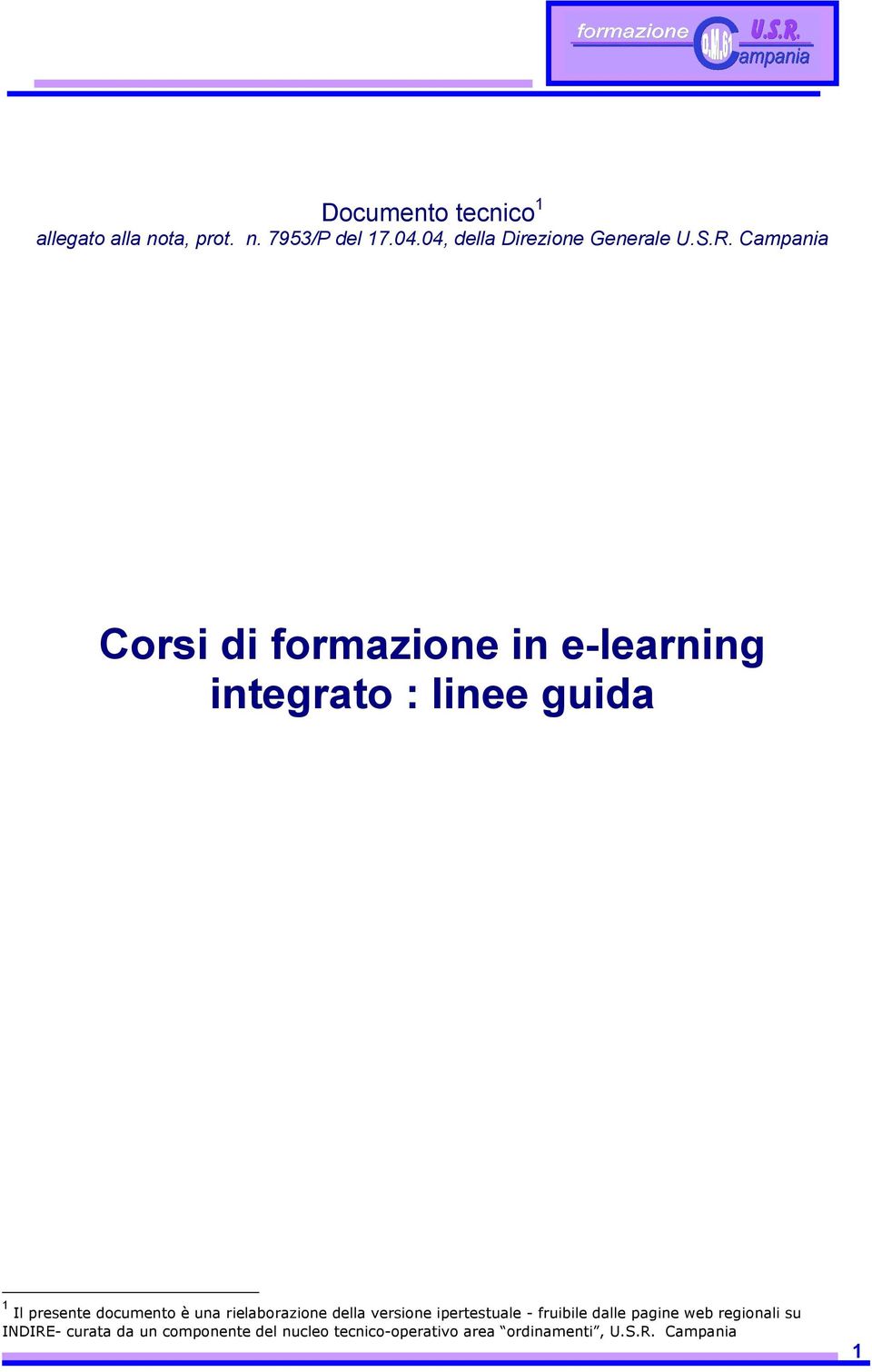 Campania Corsi di formazione in e-learning integrato : linee guida 1 Il presente documento è