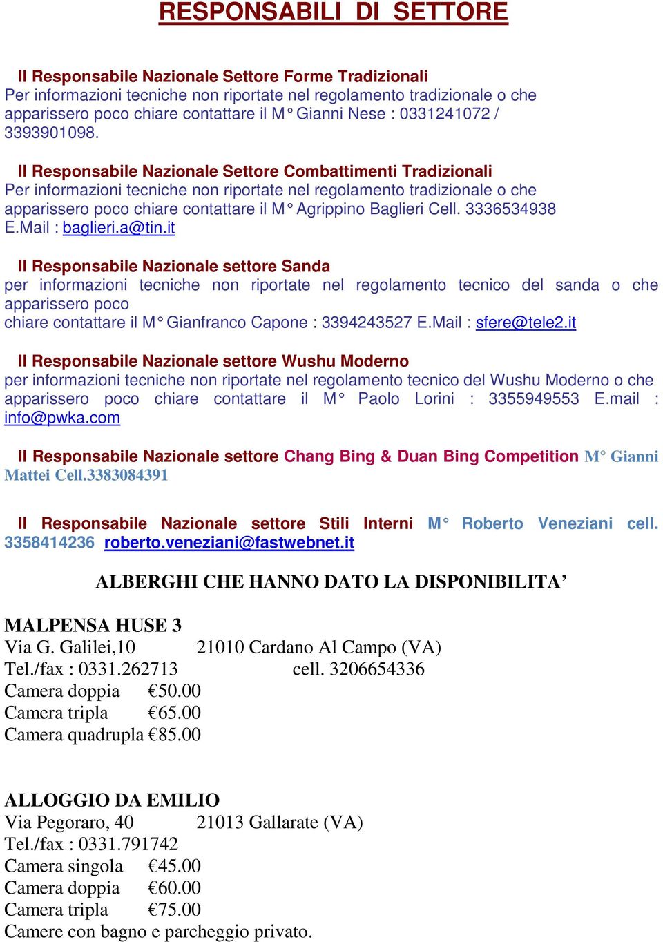 Il Responsabile Nazionale Settore Combattimenti Tradizionali Per informazioni tecniche non riportate nel regolamento tradizionale o che apparissero poco chiare contattare il M Agrippino Baglieri Cell.