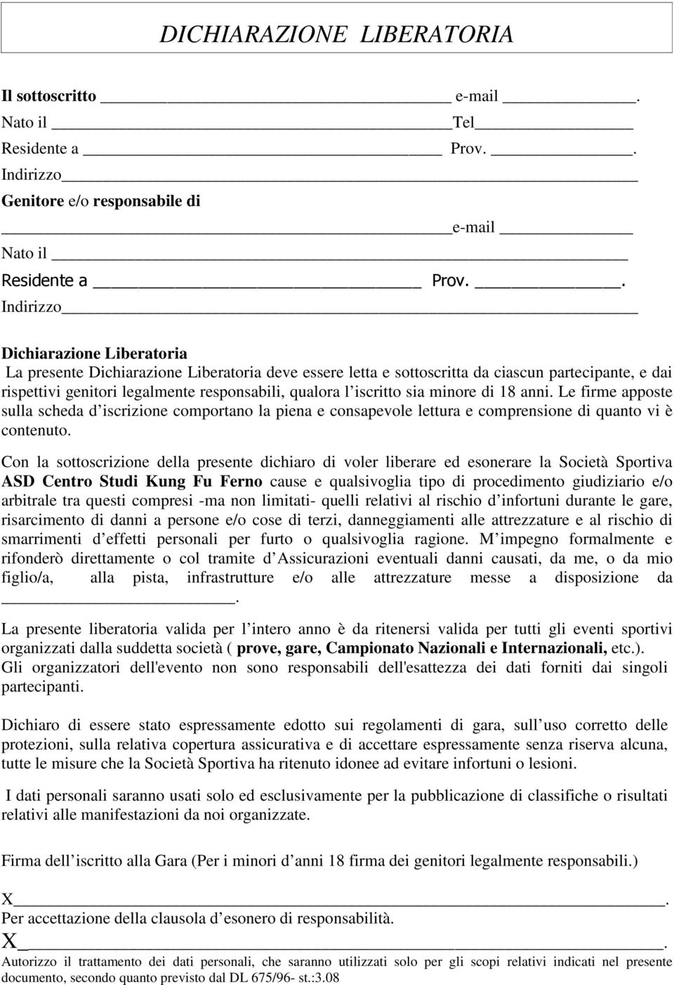 iscritto sia minore di 18 anni. Le firme apposte sulla scheda d iscrizione comportano la piena e consapevole lettura e comprensione di quanto vi è contenuto.