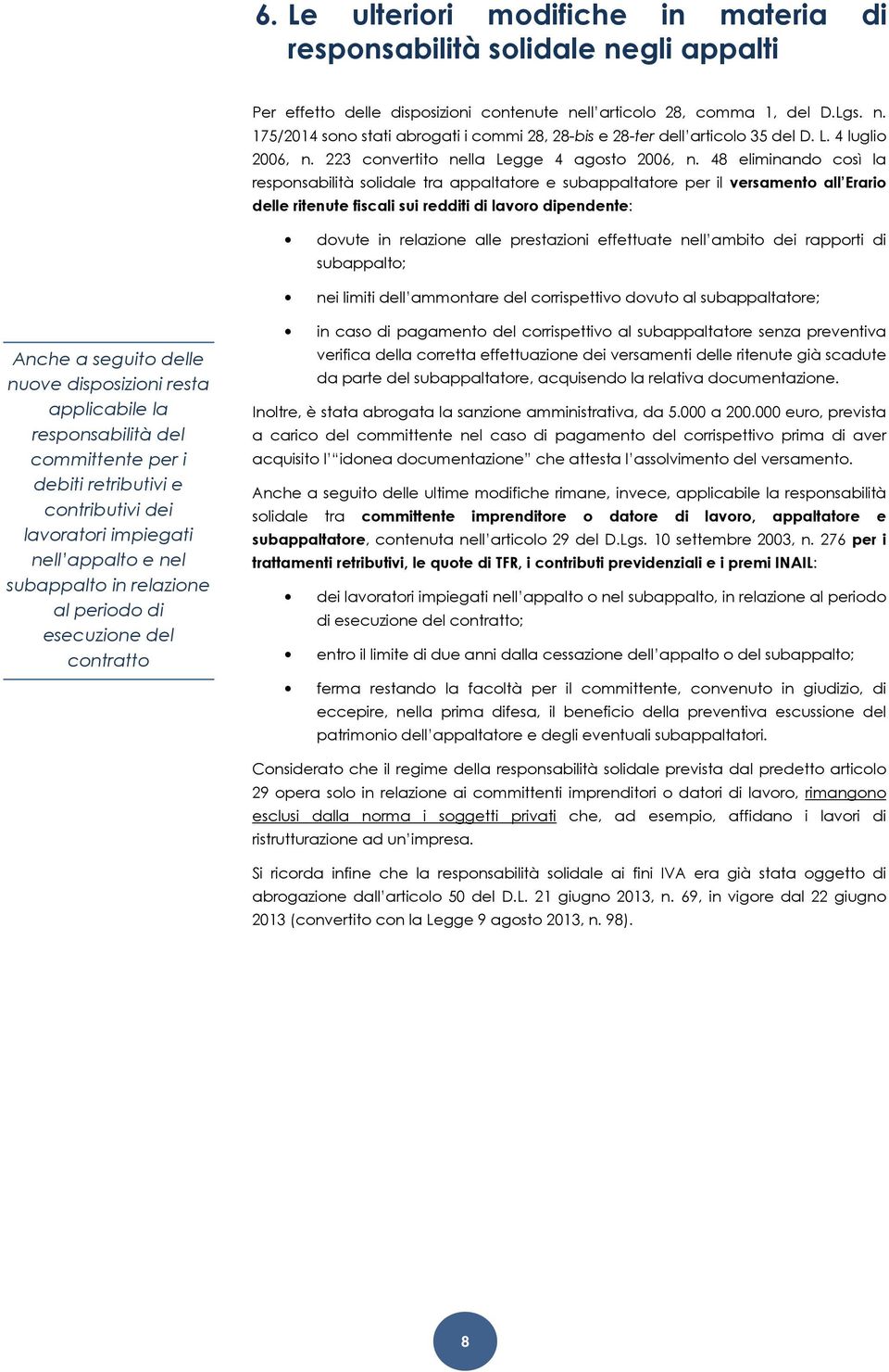 48 eliminando così la responsabilità solidale tra appaltatore e subappaltatore per il versamento all Erario delle ritenute fiscali sui redditi di lavoro dipendente: dovute in relazione alle