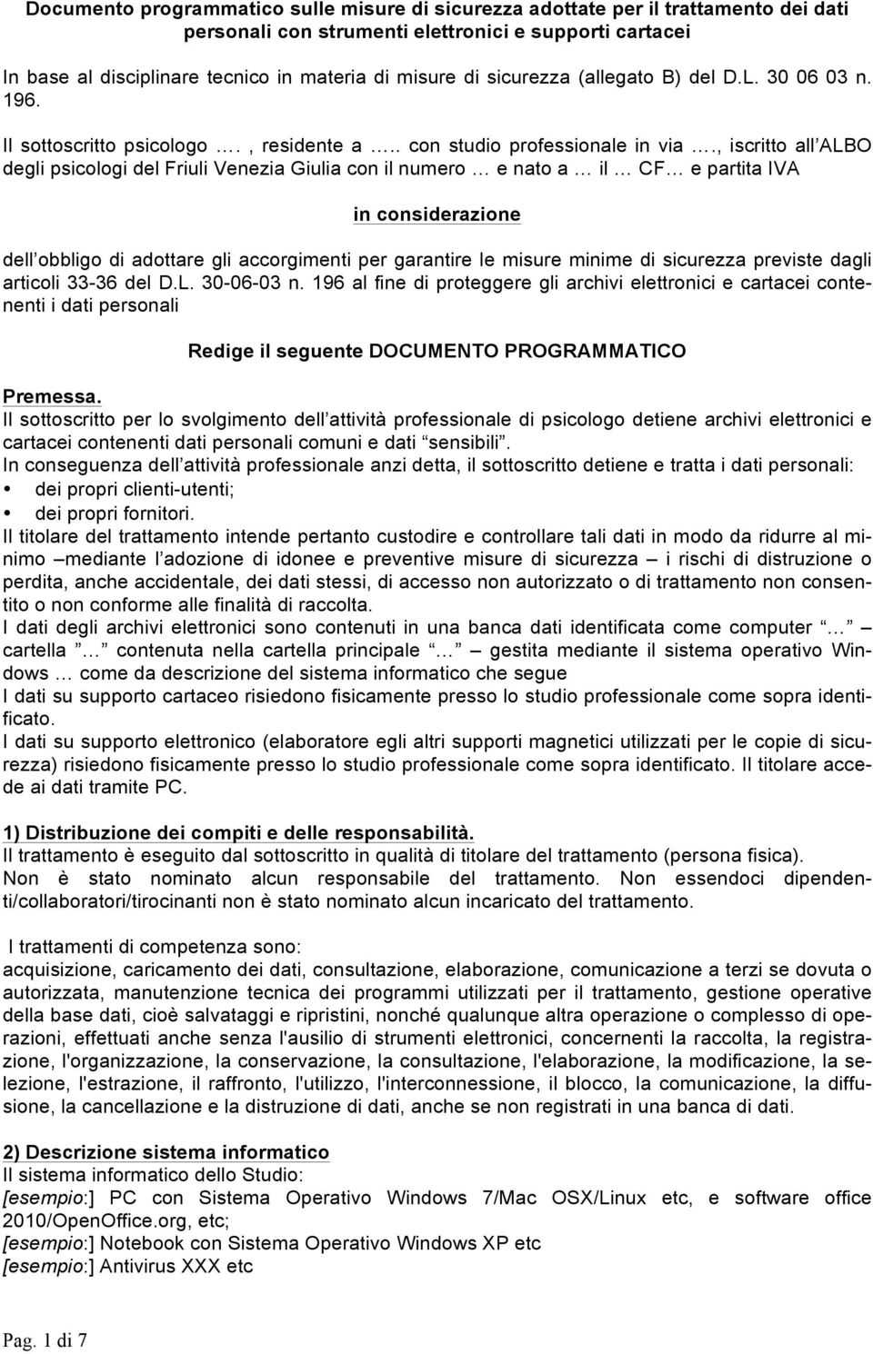 , iscritto all ALBO degli psicologi del Friuli Venezia Giulia con il numero e nato a il CF e partita IVA in considerazione dell obbligo di adottare gli accorgimenti per garantire le misure minime di