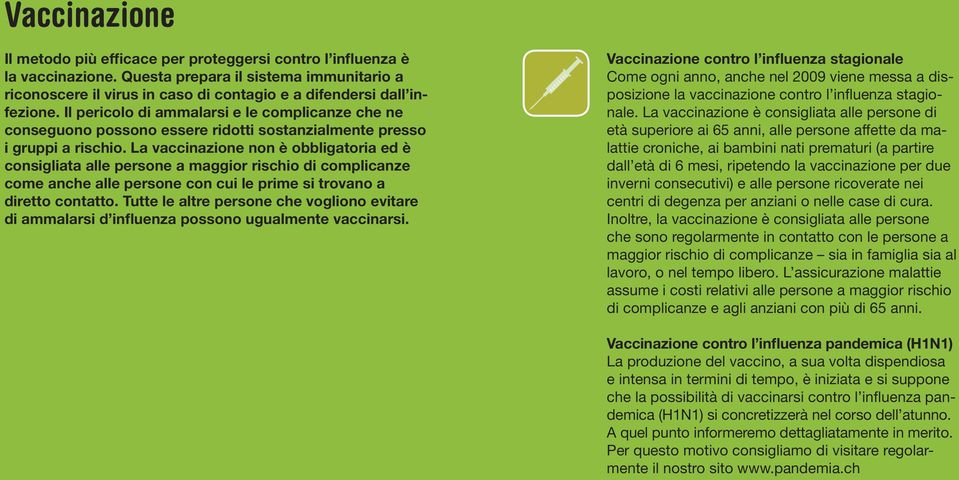 Il pericolo di ammalarsi e le complicanze che ne conseguono possono essere ridotti sostanzialmente presso i gruppi a rischio.