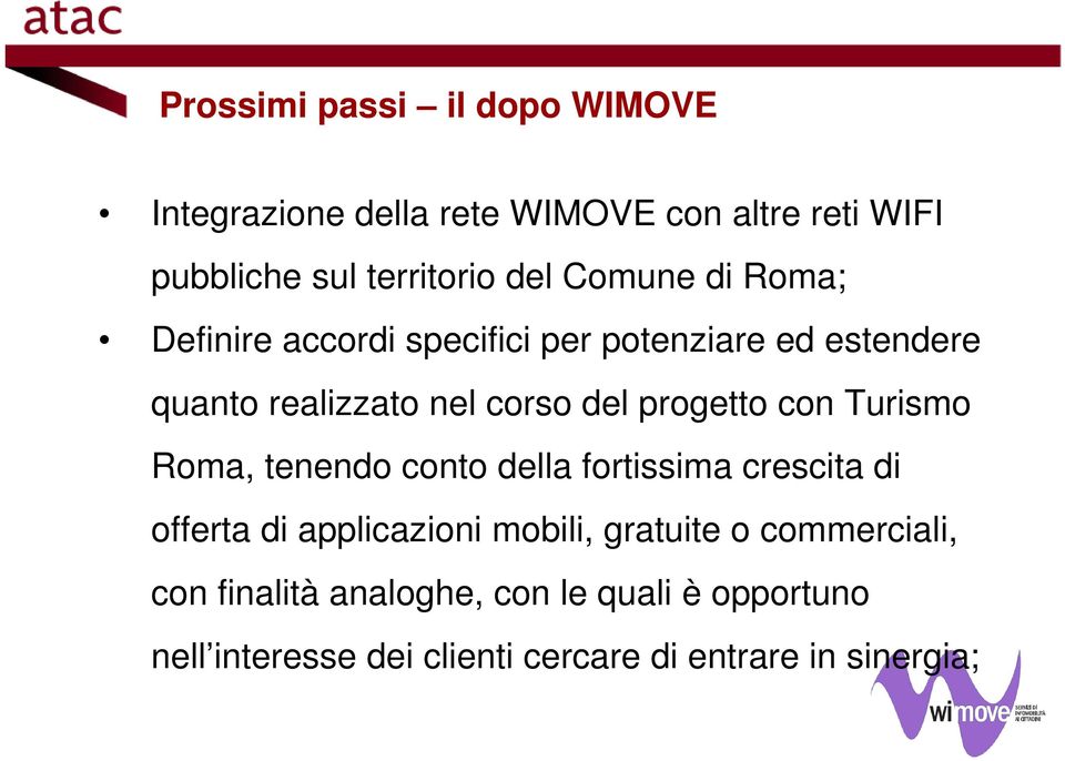 con Turismo Roma, tenendo conto della fortissima crescita di offerta di applicazioni mobili, gratuite o