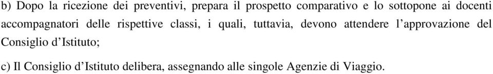 tuttavia, devono attendere l approvazione del Consiglio d Istituto; c) Il