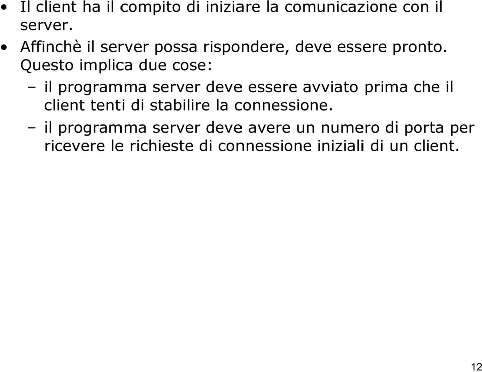 Questo implica due cose: il programma server deve essere avviato prima che il client tenti