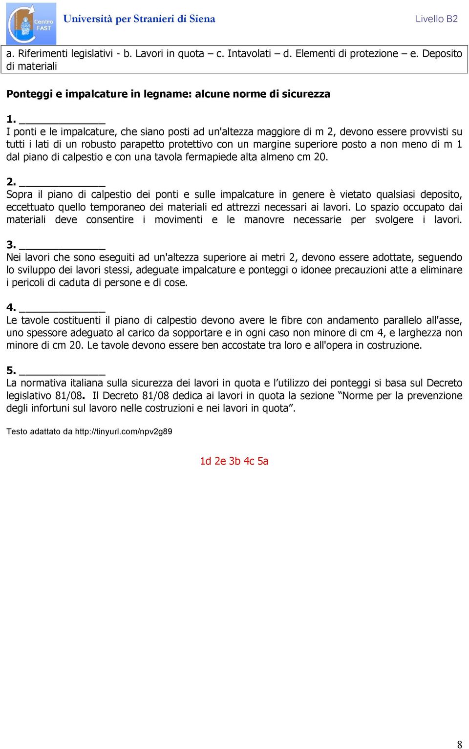 dal piano di calpestio e con una tavola fermapiede alta almeno cm 20