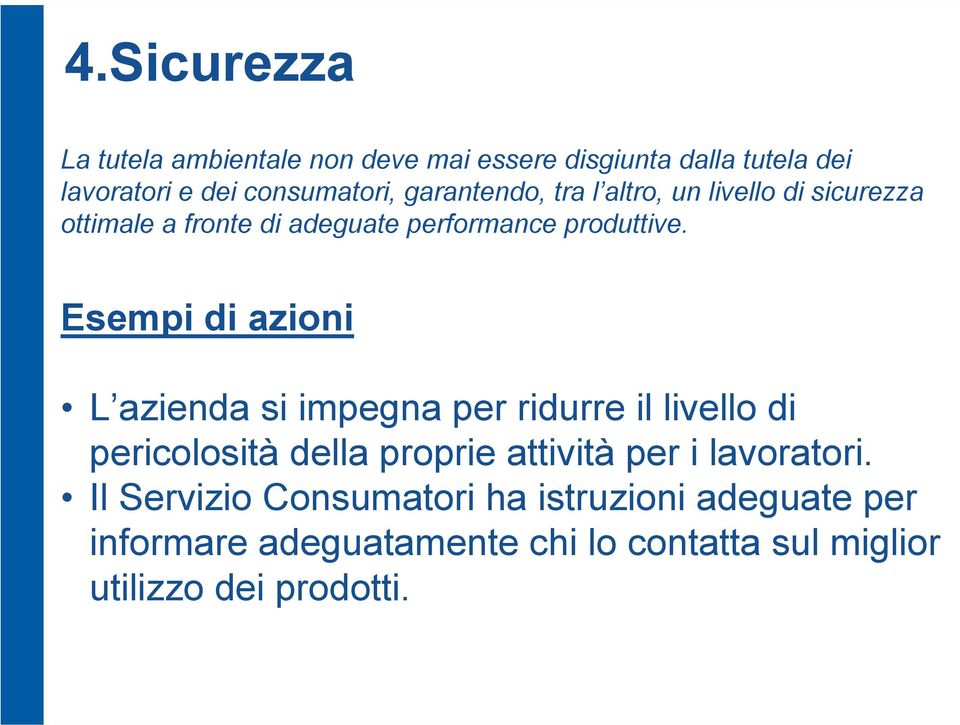 Esempi di azioni L azienda si impegna per ridurre il livello di pericolosità della proprie attività per i