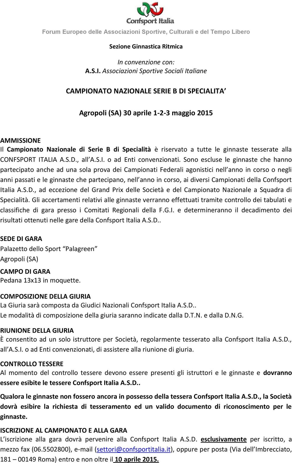 Associazioni Sportive Sociali Italiane CAMPIONATO NAZIONALE SERIE B DI SPECIALITA Agropoli (SA) 30 aprile 1-2-3 maggio 2015 AMMISSIONE Il Campionato Nazionale di Serie B di Specialità è riservato a