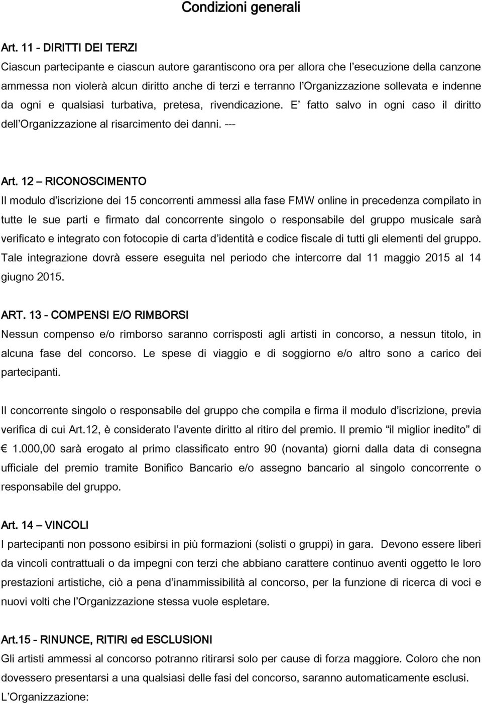 sollevata e indenne da ogni e qualsiasi turbativa, pretesa, rivendicazione. E fatto salvo in ogni caso il diritto dell Organizzazione al risarcimento dei danni. --- Art.