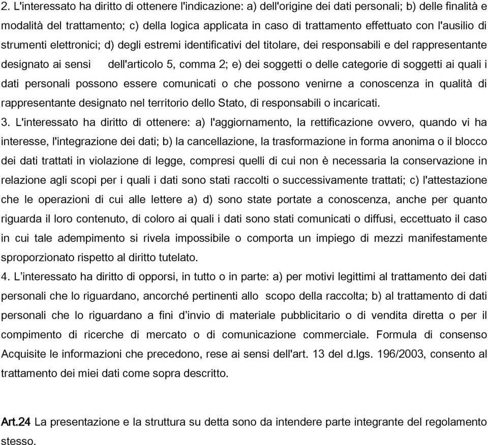 categorie di soggetti ai quali i dati personali possono essere comunicati o che possono venirne a conoscenza in qualità di rappresentante designato nel territorio dello Stato, di responsabili o