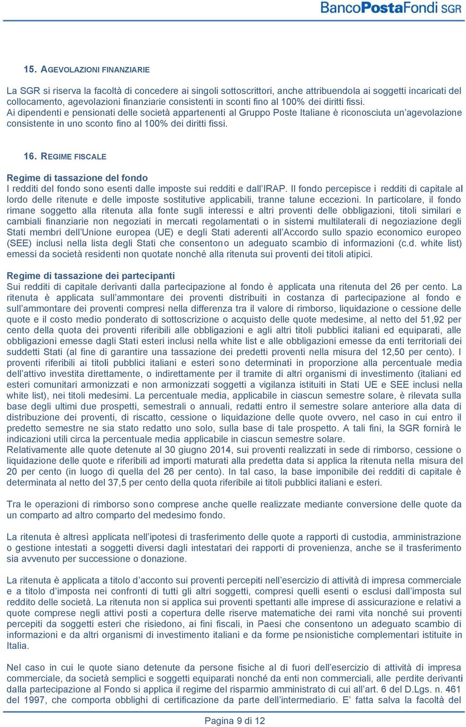 Il fondo percepisce i lordo delle ritenute e delle imposte sostitutive applicabili, tranne talune eccezioni.