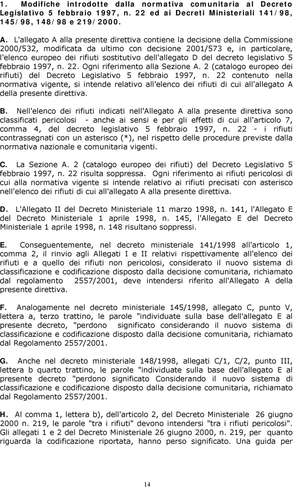 dell'allegato D del decreto legislativo 5 febbraio 1997, n. 22. Ogni riferimento alla Sezione A. 2 (catalogo europeo dei rifiuti) del Decreto Legislativo 5 febbraio 1997, n.