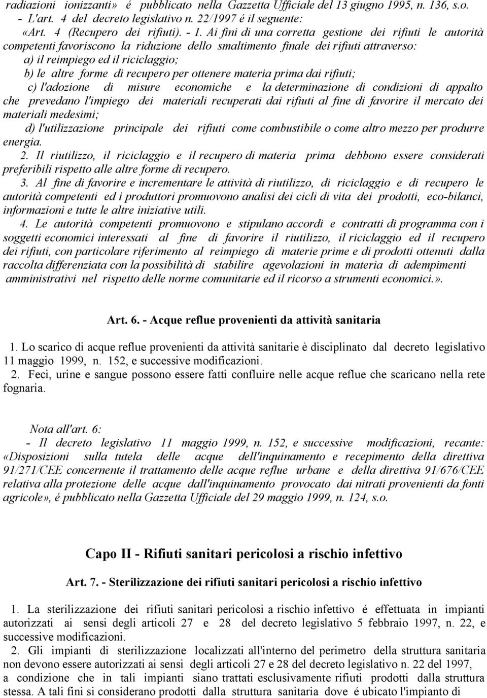 recupero per ottenere materia prima dai rifiuti; c) l'adozione di misure economiche e la determinazione di condizioni di appalto che prevedano l'impiego dei materiali recuperati dai rifiuti al fine