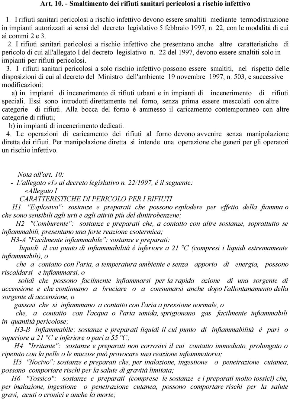 22, con le modalità di cui ai commi 2 e 3. 2. I rifiuti sanitari pericolosi a rischio infettivo che presentano anche altre caratteristiche di pericolo di cui all'allegato I del decreto legislativo n.