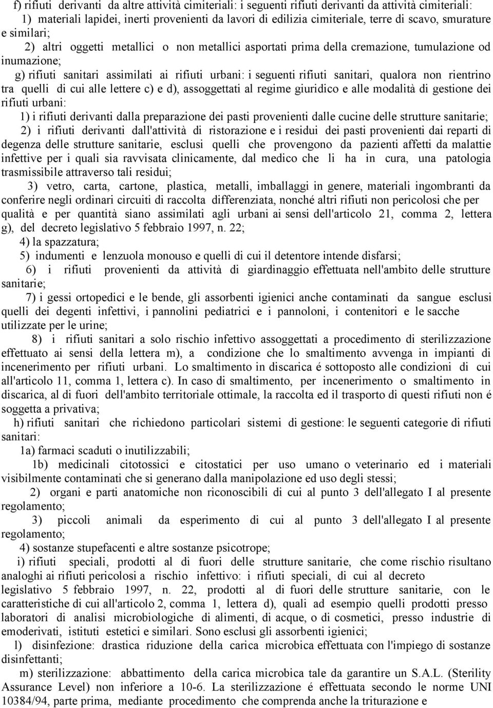 sanitari, qualora non rientrino tra quelli di cui alle lettere c) e d), assoggettati al regime giuridico e alle modalità di gestione dei rifiuti urbani: 1) i rifiuti derivanti dalla preparazione dei