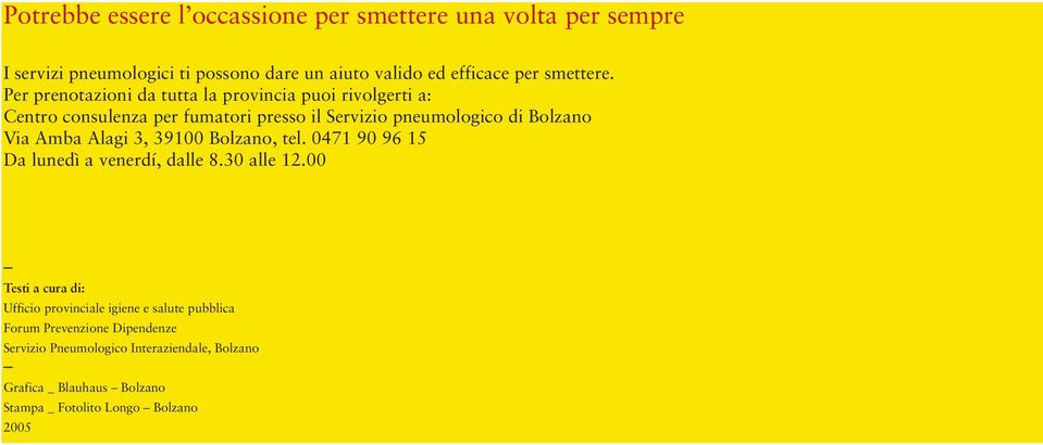 Alagi 3, 39100 Bolzano, tel. 0471 90 96 15 Da lunedì a venerdí, dalle 8.30 alle 12.