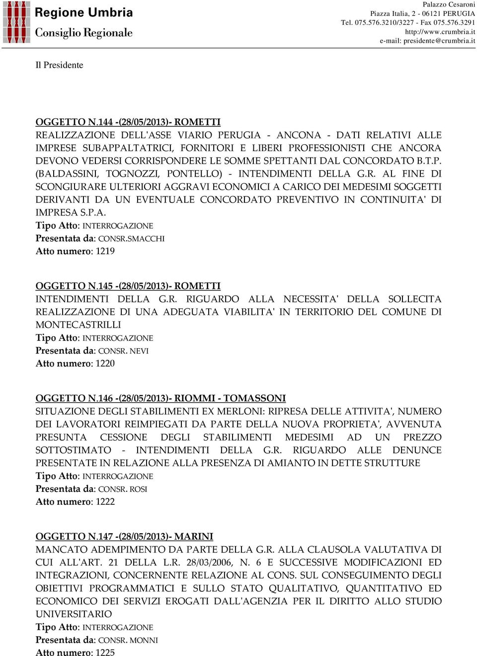 SOMME SPETTANTI DAL CONCORDATO B.T.P. (BALDASSINI, TOGNOZZI, PONTELLO) - INTENDIMENTI DELLA G.R. AL FINE DI SCONGIURARE ULTERIORI AGGRAVI ECONOMICI A CARICO DEI MEDESIMI SOGGETTI DERIVANTI DA UN EVENTUALE CONCORDATO PREVENTIVO IN CONTINUITA' DI IMPRESA S.