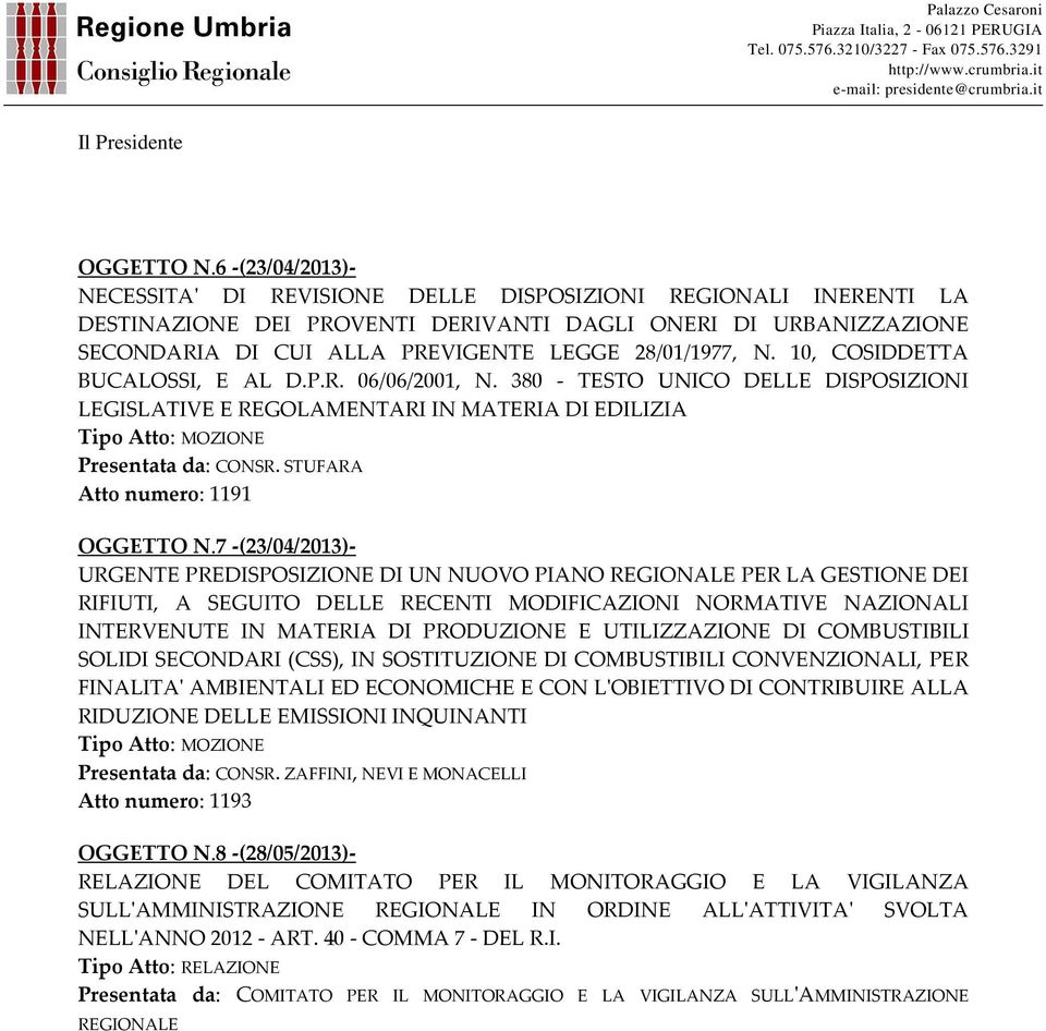 N. 10, COSIDDETTA BUCALOSSI, E AL D.P.R. 06/06/2001, N. 380 - TESTO UNICO DELLE DISPOSIZIONI LEGISLATIVE E REGOLAMENTARI IN MATERIA DI EDILIZIA Presentata da: CONSR.