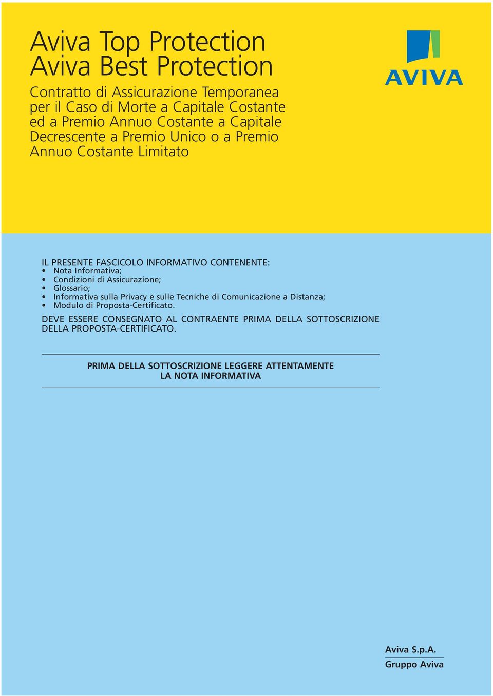 Assicurazione; Glossario; Informativa sulla Privacy e sulle Tecniche di Comunicazione a Distanza; Modulo di Proposta-Certificato.