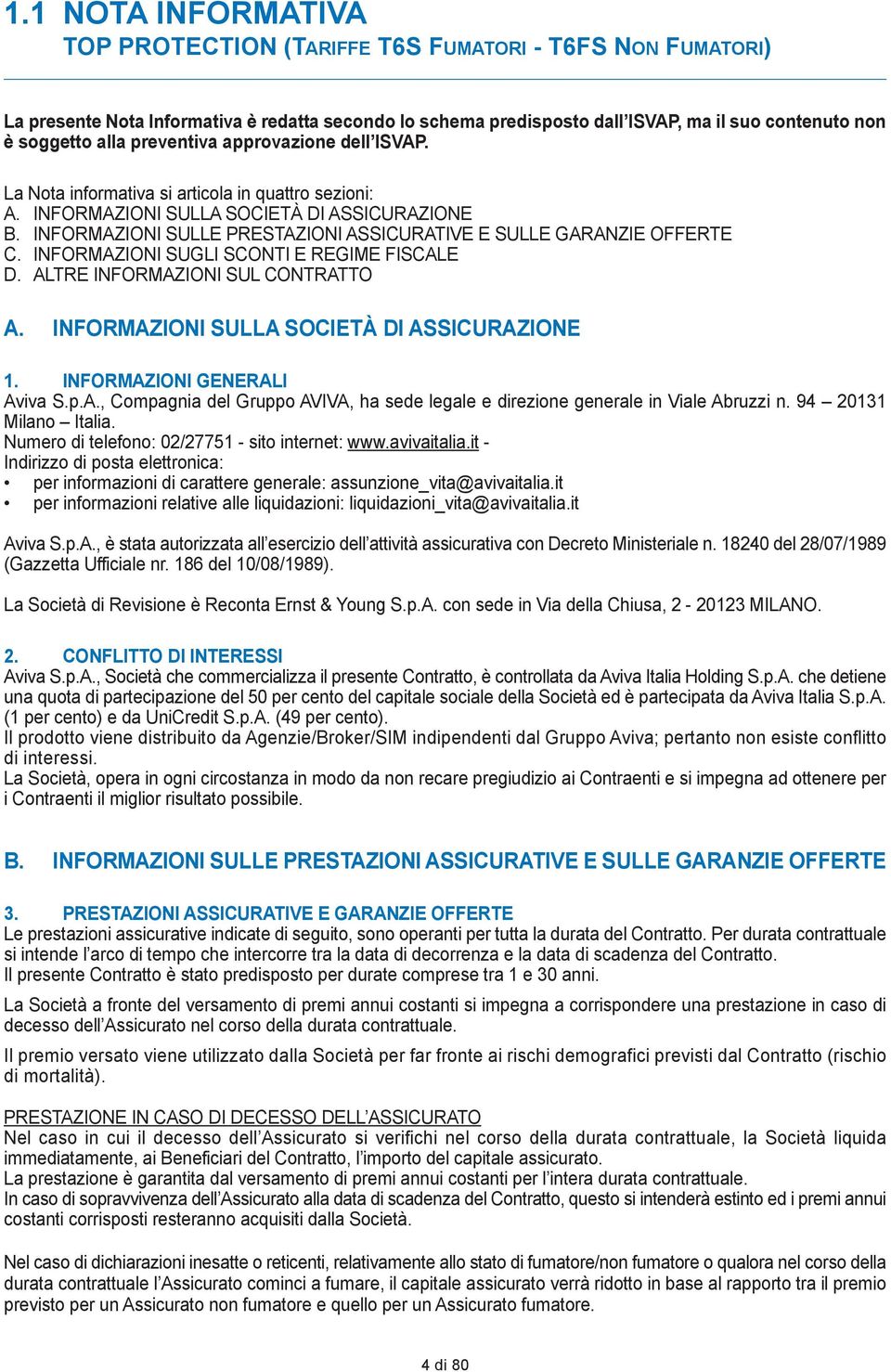 INFORMAZIONI SULLE PRESTAZIONI ASSICURATIVE E SULLE GARANZIE OFFERTE C. INFORMAZIONI SUGLI SCONTI E REGIME FISCALE D. ALTRE INFORMAZIONI SUL CONTRATTO a. informazioni SULLa SoCiETà Di assicurazione 1.