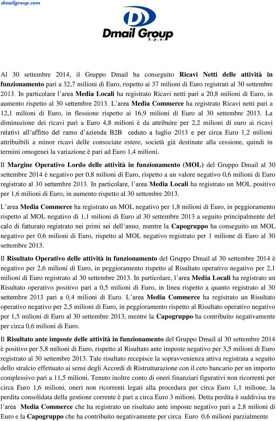L area Media Commerce ha registrato Ricavi netti pari a 12,1 milioni di Euro, in flessione rispetto ai 16,9 milioni di Euro al 30 settembre 2013.