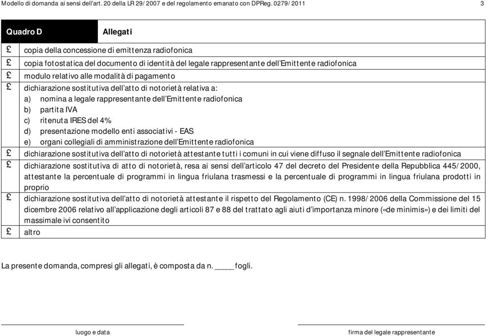 modalità di pagamento dichiarazione sostitutiva dell atto di notorietà relativa a: a) nomina a legale rappresentante dell Emittente radiofonica b) partita IVA c) ritenuta IRES del 4% d) presentazione