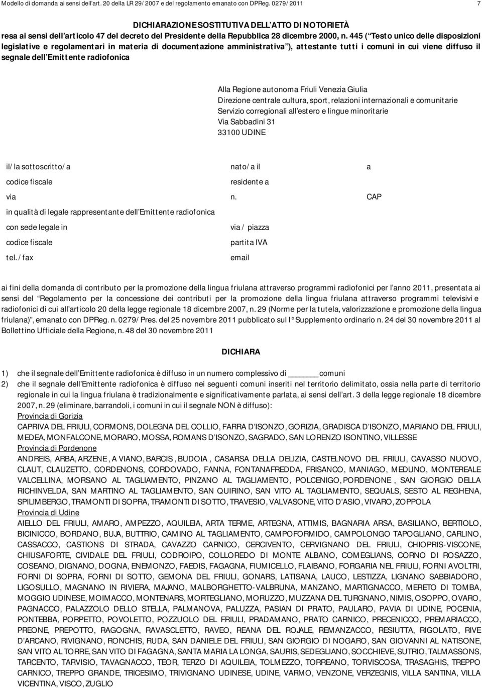 445 ( Testo unico delle disposizioni legislative e regolamentari in materia di documentazione amministrativa ), attestante tutti i comuni in cui viene diffuso il segnale dell Emittente radiofonica