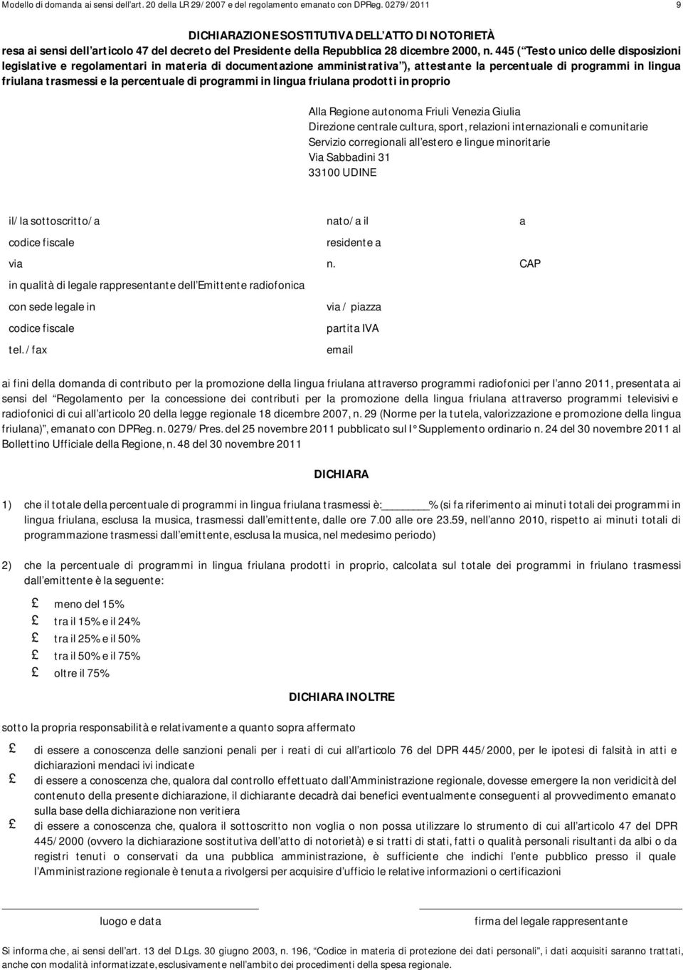 445 ( Testo unico delle disposizioni legislative e regolamentari in materia di documentazione amministrativa ), attestante la percentuale di programmi in lingua friulana trasmessi e la percentuale di