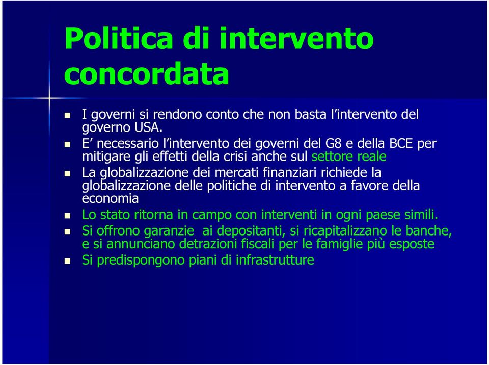 mercati finanziari richiede la globalizzazione delle politiche di intervento a favore della economia Lo stato ritorna in campo con interventi in