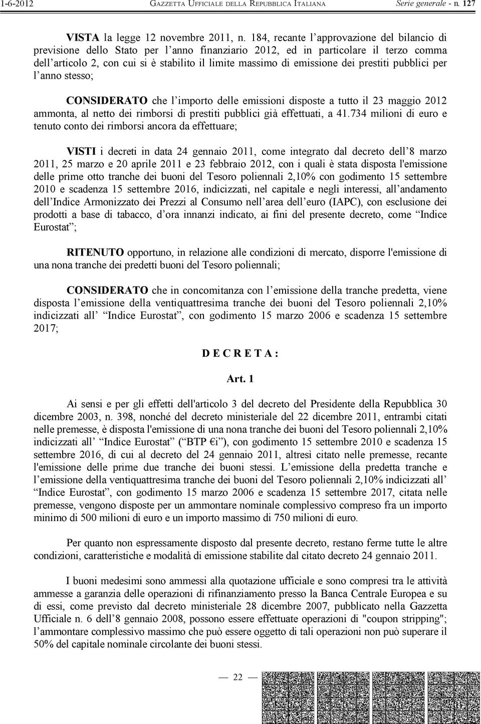 dei prestiti pubblici per l anno stesso; CONSIDERATO che l importo delle emissioni disposte a tutto il 23 maggio 2012 ammonta, al netto dei rimborsi di prestiti pubblici già effettuati, a 41.