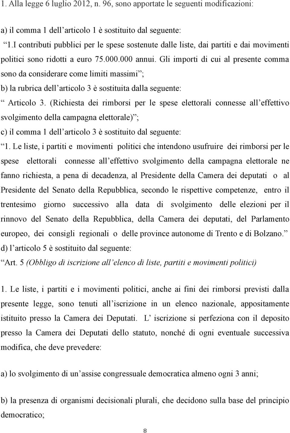 Gli importi di cui al presente comma sono da considerare come limiti massimi ; b) la rubrica dell articolo 3 è sostituita dalla seguente: Articolo 3.