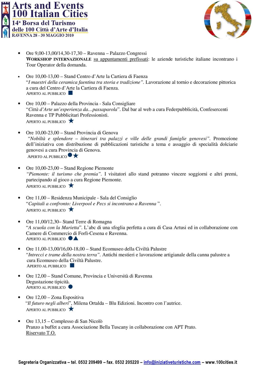 Lavorazione al tornio e decorazione pittorica a cura del Centro d Arte la Cartiera di Faenza. Ore 10,00 Palazzo della Provincia - Sala Consigliare Città d Arte un esperienza da passaparola.