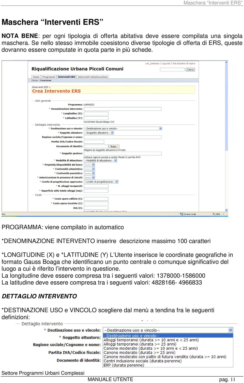 PROGRAMMA: viene compilato in automatico *DENOMINAZIONE INTERVENTO inserire descrizione massimo 100 caratteri *LONGITUDINE (X) e *LATITUDINE (Y) L Utente inserisce le coordinate geografiche in