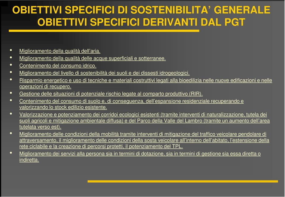 Risparmio energetico e uso di tecniche e materiali costruttivi legati alla bioedilizia nelle nuove edificazioni e nelle operazioni di recupero.