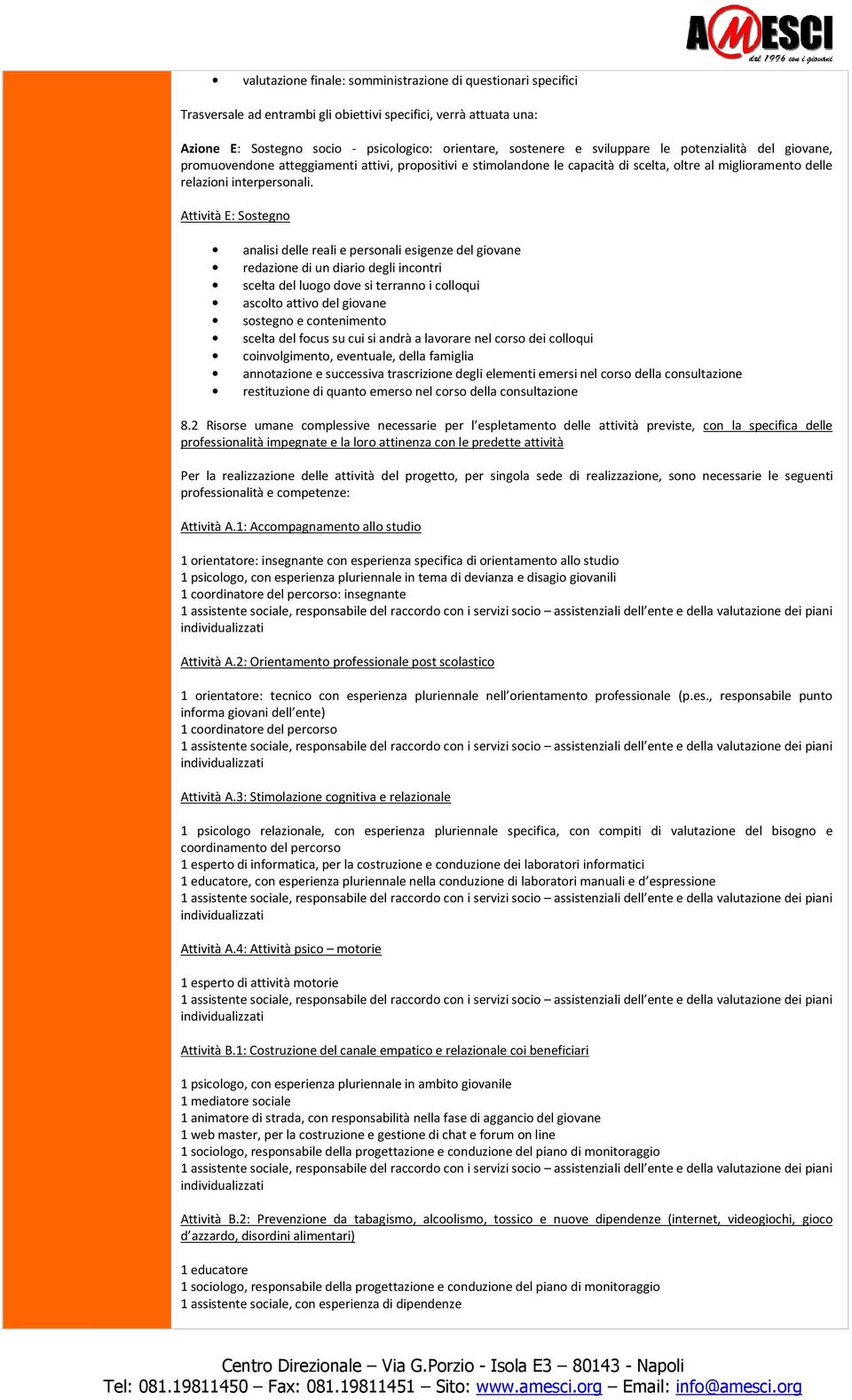 Attività E: Sostegno analisi delle reali e personali esigenze del giovane redazione di un diario degli incontri scelta del luogo dove si terranno i colloqui ascolto attivo del giovane sostegno e