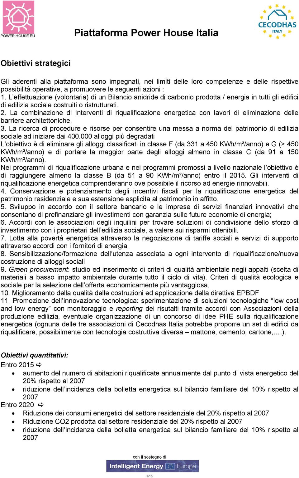 La combinazione di interventi di riqualificazione energetica con lavori di eliminazione delle barriere architettoniche. 3.