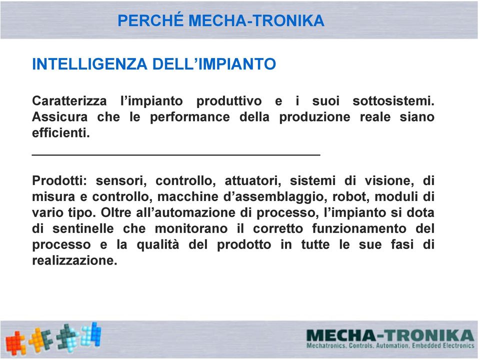 Prodotti: sensori, controllo, attuatori, sistemi di visione, di misura e controllo, macchine d assemblaggio, robot, moduli