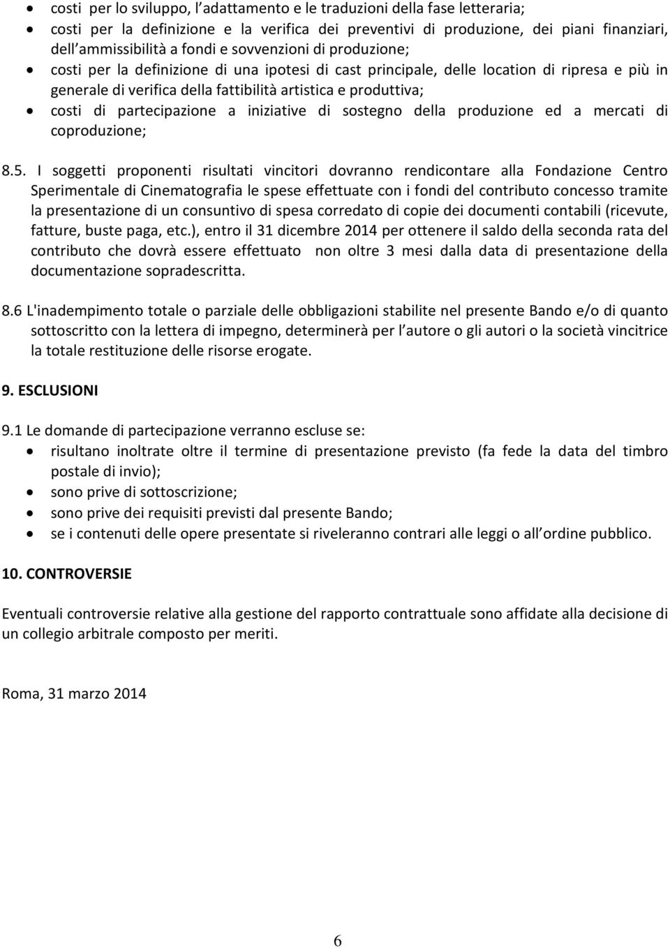 partecipazione a iniziative di sostegno della produzione ed a mercati di coproduzione; 8.5.