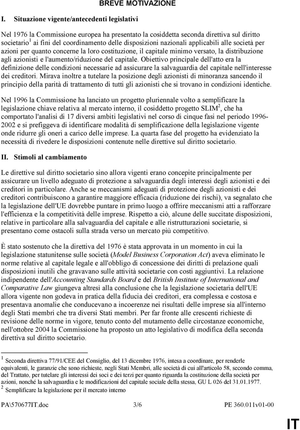 nazionali applicabili alle società per azioni per quanto concerne la loro costituzione, il capitale minimo versato, la distribuzione agli azionisti e l'aumento/riduzione del capitale.