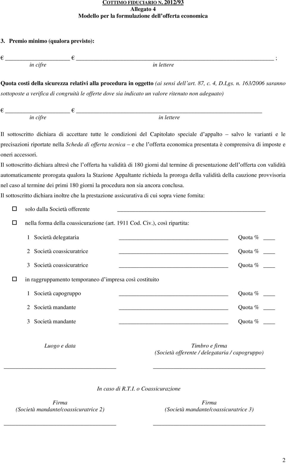 appalto salvo le varianti e le precisazioni riportate nella Scheda di offerta tecnica e che l offerta economica presentata è comprensiva di imposte e oneri accessori.