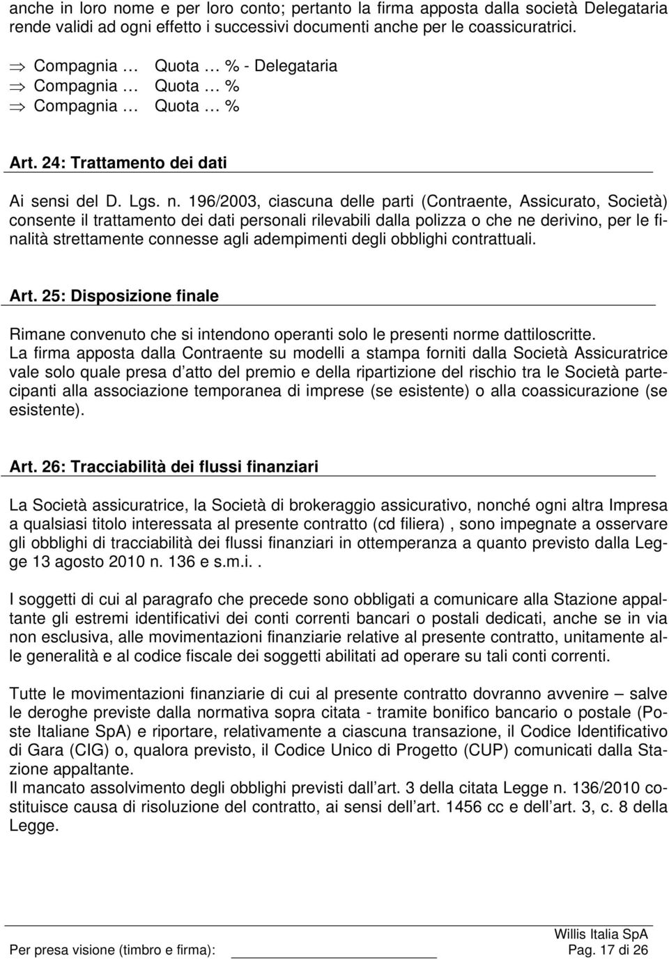 196/2003, ciascuna delle parti (Contraente, Assicurato, Società) consente il trattamento dei dati personali rilevabili dalla polizza o che ne derivino, per le finalità strettamente connesse agli