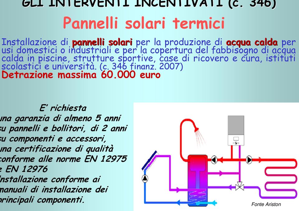 fabbisogno di acqua calda in piscine, strutture sportive, case di ricovero e cura, istituti scolastici e università. (c. 346 finanz.