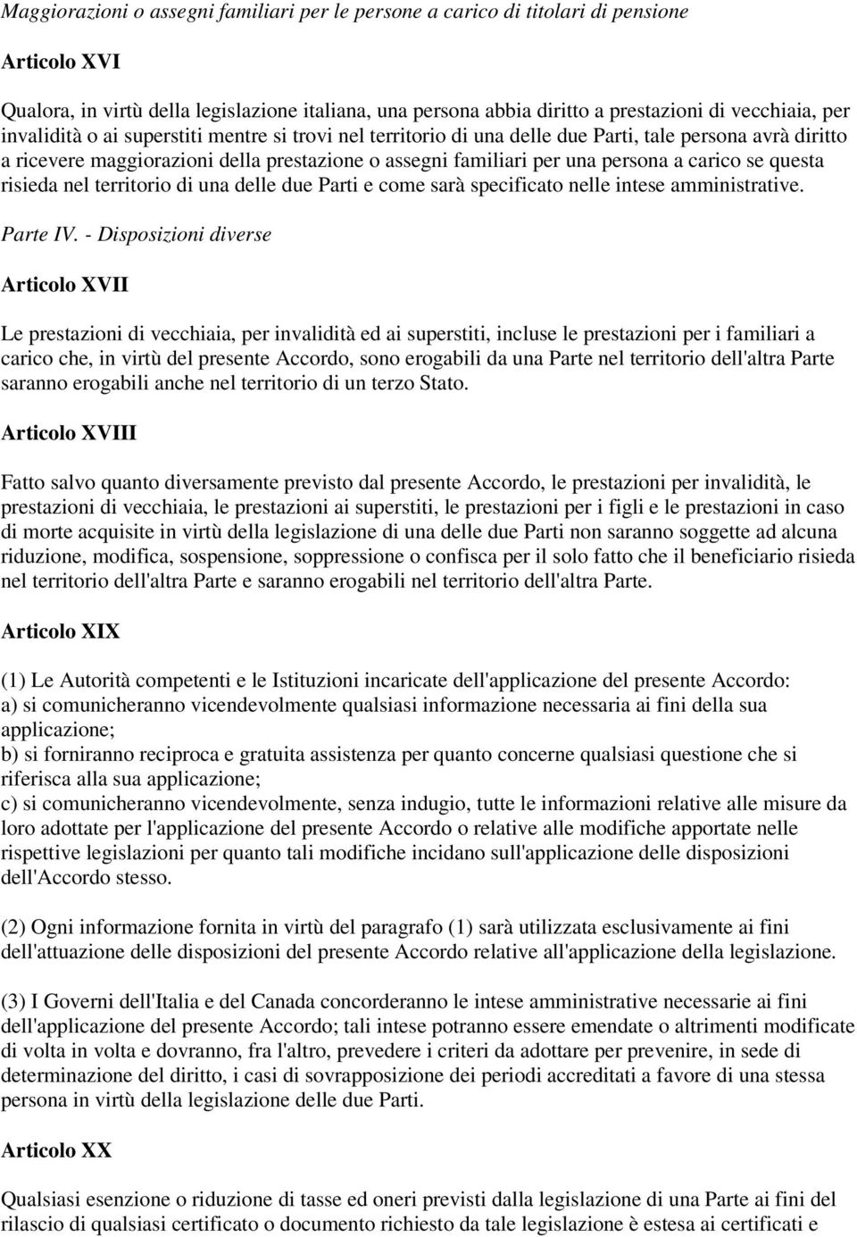 questa risieda nel territorio di una delle due Parti e come sarà specificato nelle intese amministrative. Parte IV.