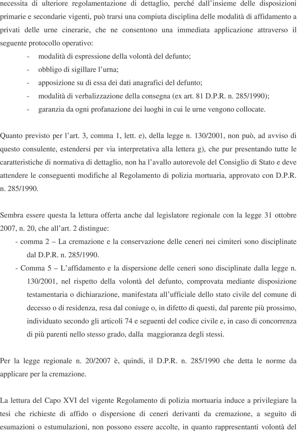 apposizione su di essa dei dati anagrafici del defunto; - modalità di verbalizzazione della consegna (ex art. 81 D.P.R. n.