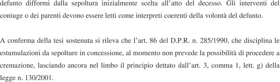 A conferma della tesi sostenuta si rileva che l art. 86 del D.P.R. n.