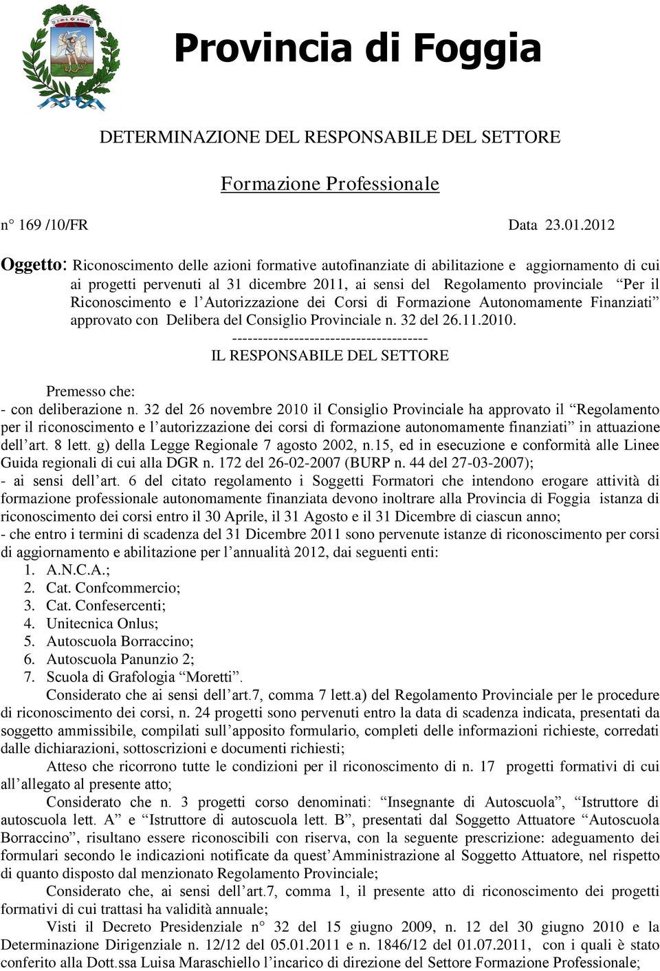 Riconoscimento e l Autorizzazione dei Corsi di Formazione Autonomamente Finanziati approvato con Delibera del Consiglio Provinciale 32 del 26.11.2010.