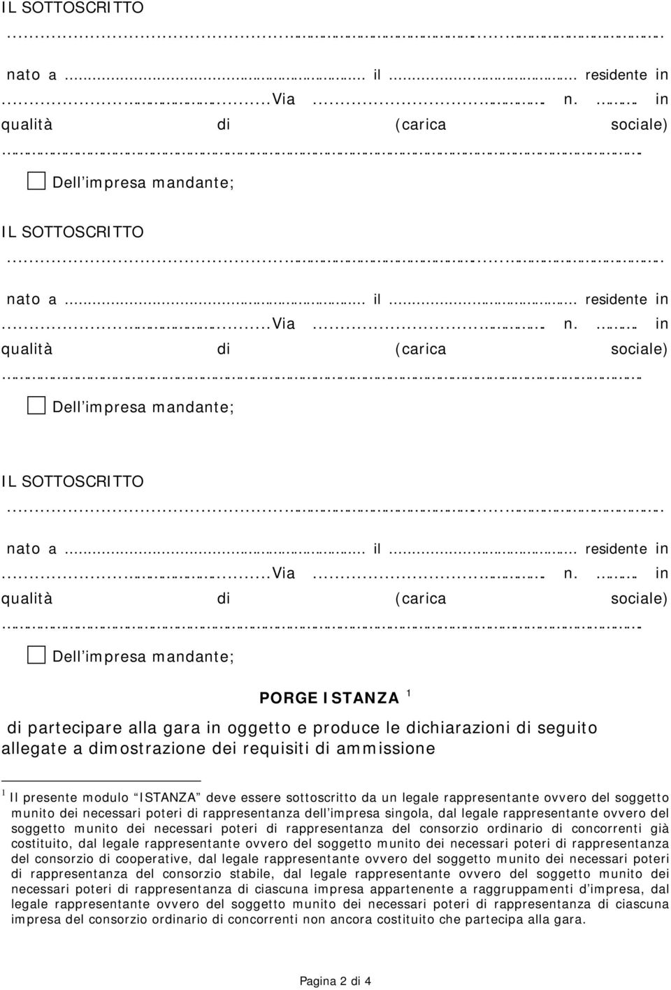 di ammissione 1 Il presente modulo ISTANZA deve essere sottoscritto da un legale rappresentante ovvero del soggetto munito dei necessari poteri di rappresentanza dell impresa singola, dal legale