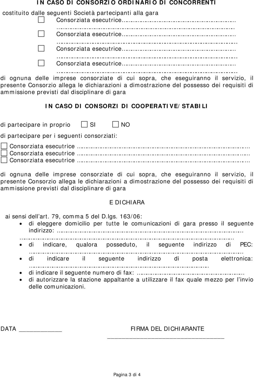 dimostrazione del possesso dei requisiti di ammissione previsti dal disciplinare di gara IN CASO DI CONSORZI DI COOPERATIVE/STABILI di partecipare in proprio SI NO di partecipare per i seguenti