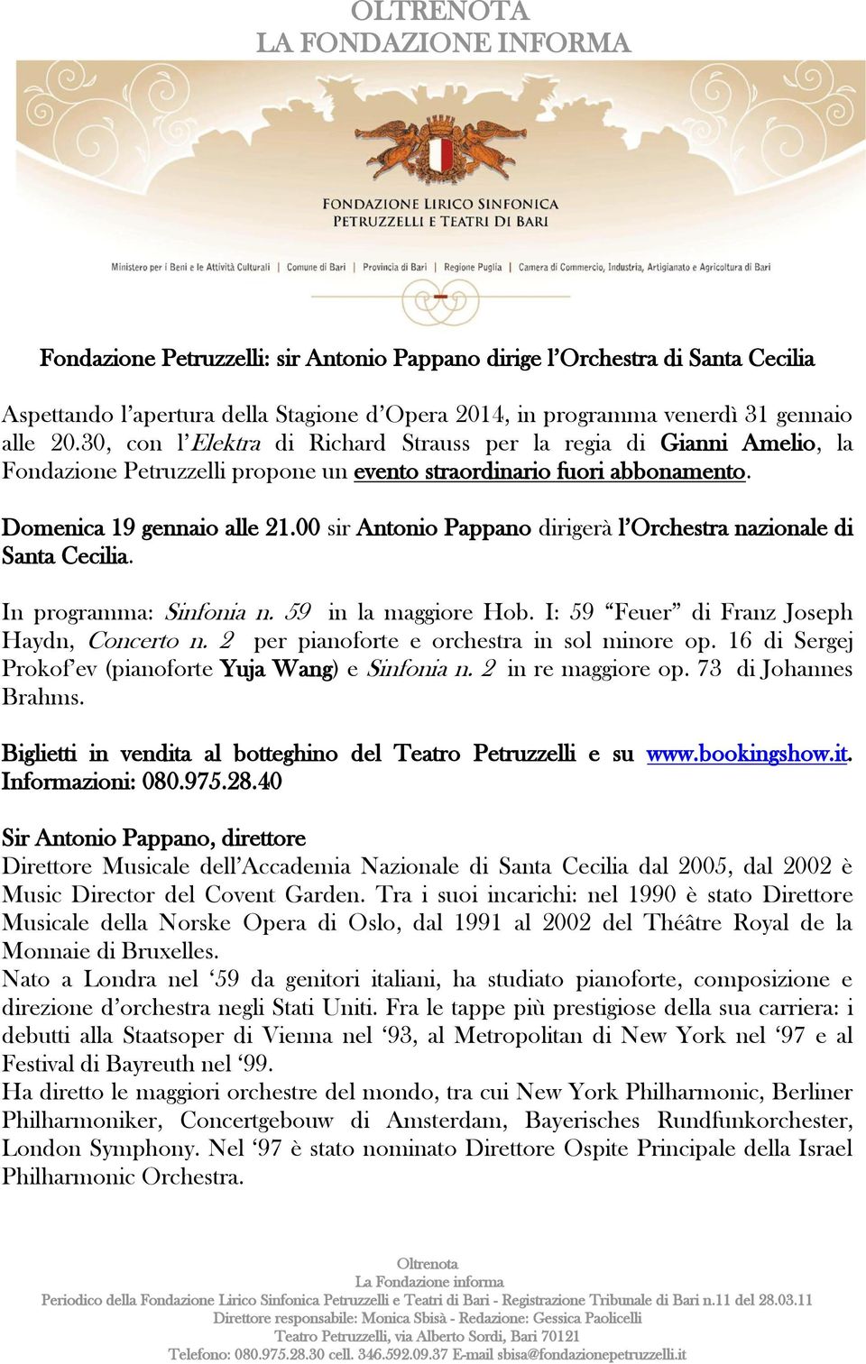 00 sir Antonio Pappano dirigerà l Orchestra nazionale di Santa Cecilia. In programma: Sinfonia n. 59 in la maggiore Hob. I: 59 Feuer di Franz Joseph Haydn, Concerto n.